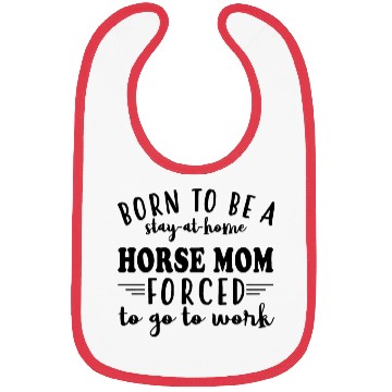 Discover born to be a stay at home horse mom forced to go t Bibs