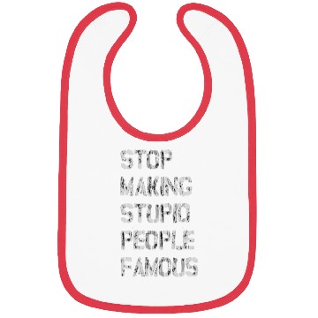Discover Stop Making Stupid People Famous Bibs