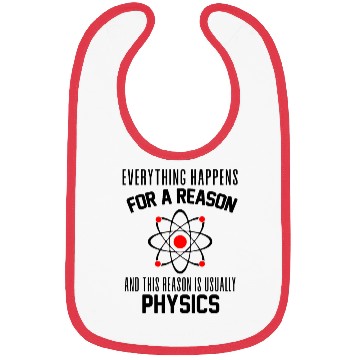 Discover Everything happens for a reason which is physics Bibs