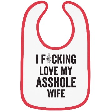 Discover I Fucking Love My Asshole Wife Bibs