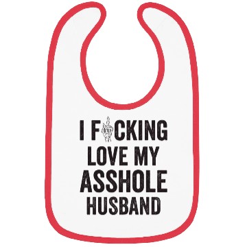 Discover I Fucking Love My Asshole Husband Bibs