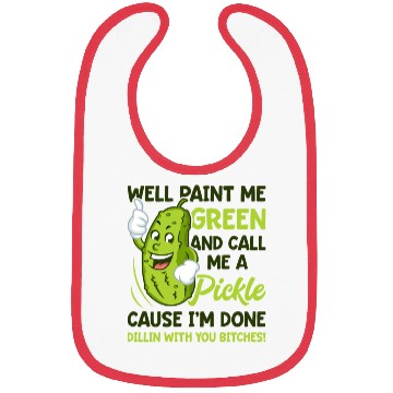 Discover Paint Me Green And Call Me A Pickle Bitches Funny Bibs