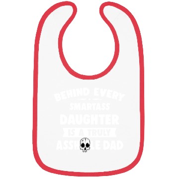 Discover Behind Every Smartass Daughter Is A Truly Asshole Bibs
