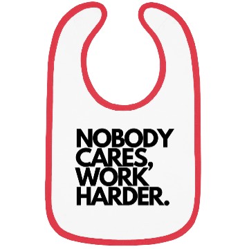 Discover Nobody Cares Work Harder quotes Bibs