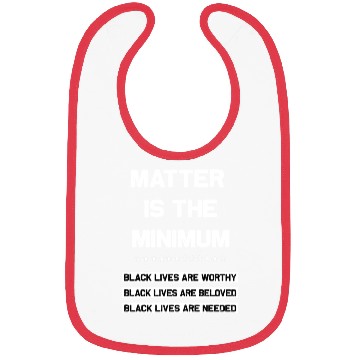 Discover Matter Is The Minimum Black Lives Matter Bibs
