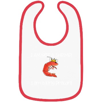 Discover I Am Not A Shrimp, I Am King Prawn Bibs