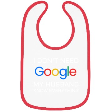 Discover I don t need google my husband know everything Bibs