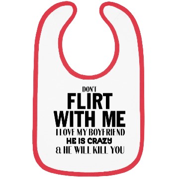 Discover don't flirt with me i love my boyfriend he is craz Bibs
