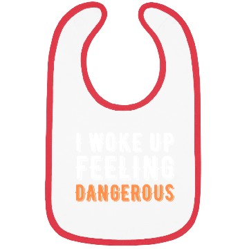 Discover I Woke Up Feeling Dangerous Bibs