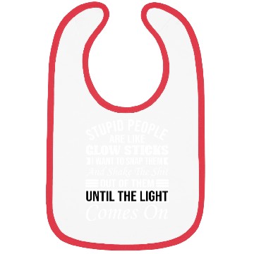 Discover Stupid People Are Like Glow Sticks Bibs