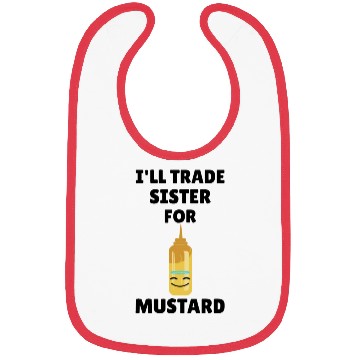 Discover Will Trade Sister For Mustard Lover Funny Gift Bibs