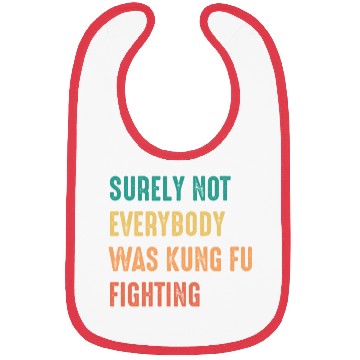 Discover Surely Not Everybody Was Kung Fu Fighting Bibs