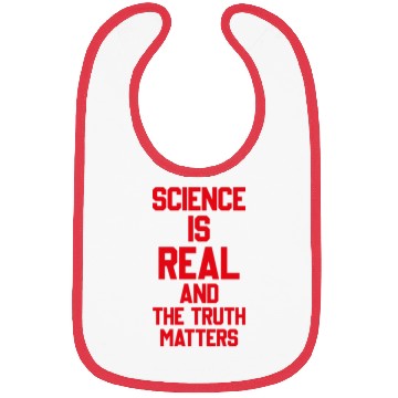 Discover SCIENCE IS REAL AND THE TRUTH MATTERS Bibs