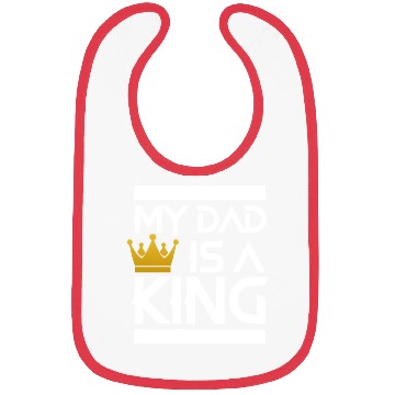 Discover My dad is a king -best dad ever Bibs