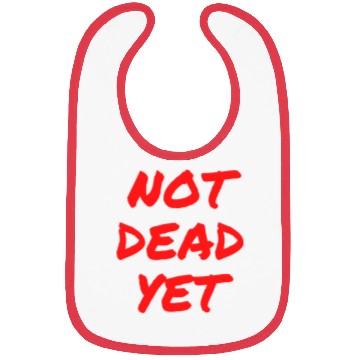 Discover NOT DEAD YET (in graffiti red letters) Bibs