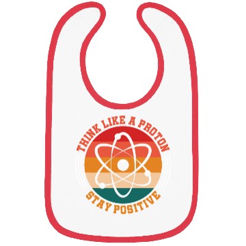 Discover Think Like A Proton Stay Positive Science Chemist Bibs