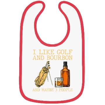 Discover I Like Golf And Bourbon And Maybe 3 People Bibs