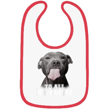 Discover Funny Pitbull To All My Haters Bibs