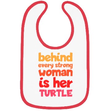 Discover Behind Every Strong Woman Is Her Turtle Funny Bibs
