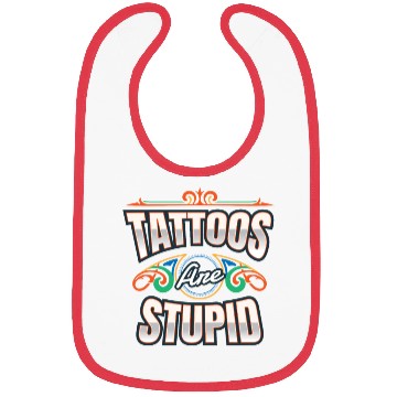 Discover Tattoos Are Stupid Tattoo Tattooed Bibs