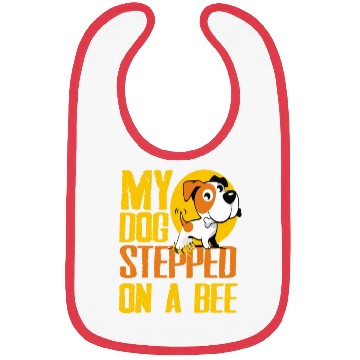 Discover My Dog Stepped On A Bee Bibs