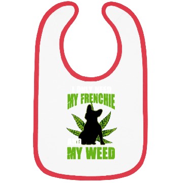 Discover I Only Need My Frenchie And Weed French Bulldog Bibs