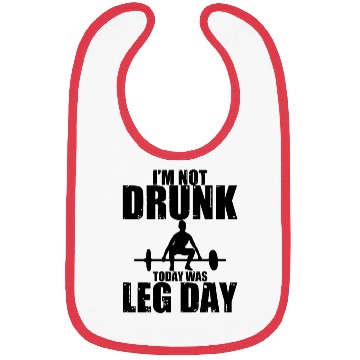 Discover I'm Not Drunk, Today Was Leg Day 3 Bibs