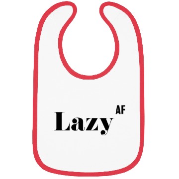Discover Lazy AF, Funny Rude As Fuck Bibs