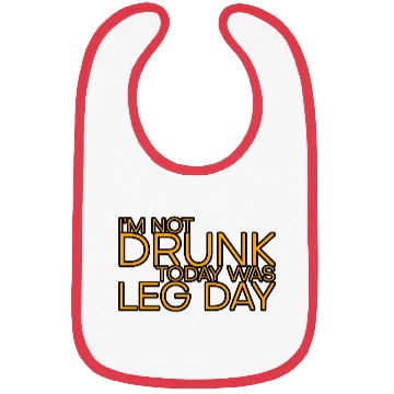 Discover I'm Not Drunk, Today Was Leg Day 4 Bibs