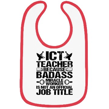 Discover ICT Teacher Badass Miracle Worker Funny Bibs
