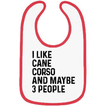 Discover I Like Cane Corso And Maybe 3 People Dog Lover Bibs