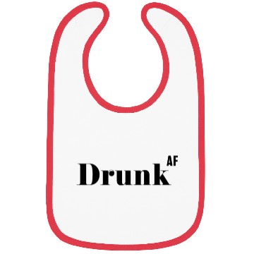Discover Drunk AF, Funny Rude As Fuck Bibs