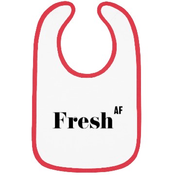 Discover Fresh AF, Funny Rude As Fuck Bibs