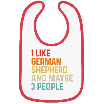 Discover I Like German Shepherd And Maybe 3 People Dog Bibs