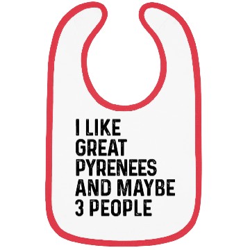 Discover I Like Great Pyrenees And Maybe 3 People Dog Lover Bibs