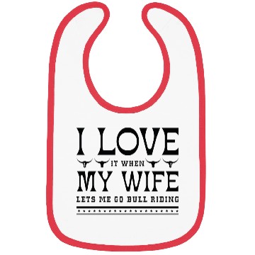 Discover I Love It When My Wife Lets Me Go Bull Riding Bibs