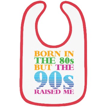 Discover Born In The 80s But 90s Raised Me Bibs