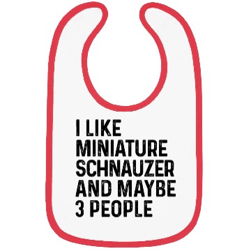 Discover I Like Miniature Schnauzer And Maybe 3 People Dog Bibs