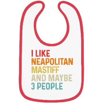 Discover I Like Neapolitan Mastiff And Maybe 3 People Dog Bibs