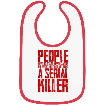 Discover The Effort I Put Into Not Being A Serial Killer 4 Bibs