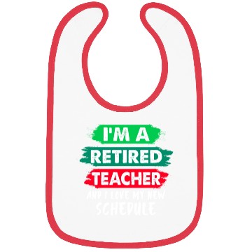 Discover I'm A Retired Teacher And I Love My New Schedule Bibs