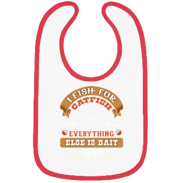 Discover I Fish for Catfish Everything Else is Bait Bibs