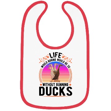 Discover Life Would Be So Boring Without Running Ducks Bibs