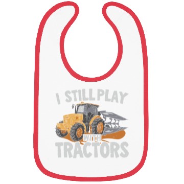 Discover I Still Play With Tractors Farming Farmer Bibs