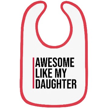 Discover AWESOME LIKE MY DAUGHTER Bibs