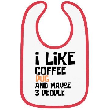 Discover I Like Coffee Pug And Maybe 3 People Bibs