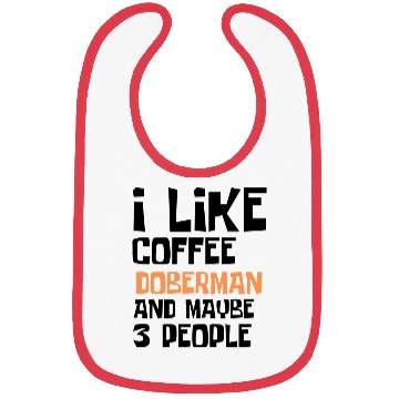 Discover I Like Coffee Doberman And Maybe 3 People Bibs