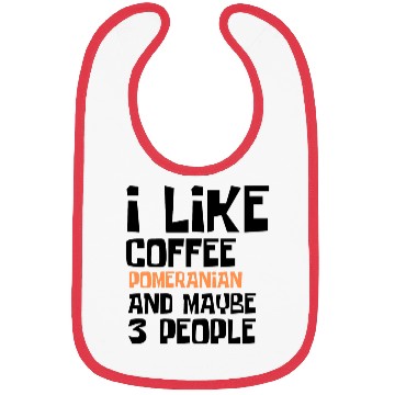 Discover I Like Coffee Pomeranian And Maybe 3 People Bibs