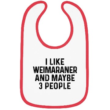 Discover I Like Weimaraner And Maybe 3 People Dog Lover Bibs