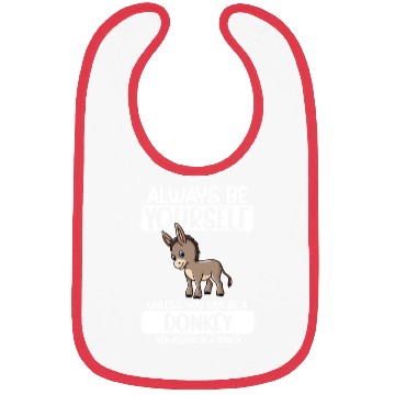 Discover Always Be Yourself Unless You Can Be A Donkey Bibs